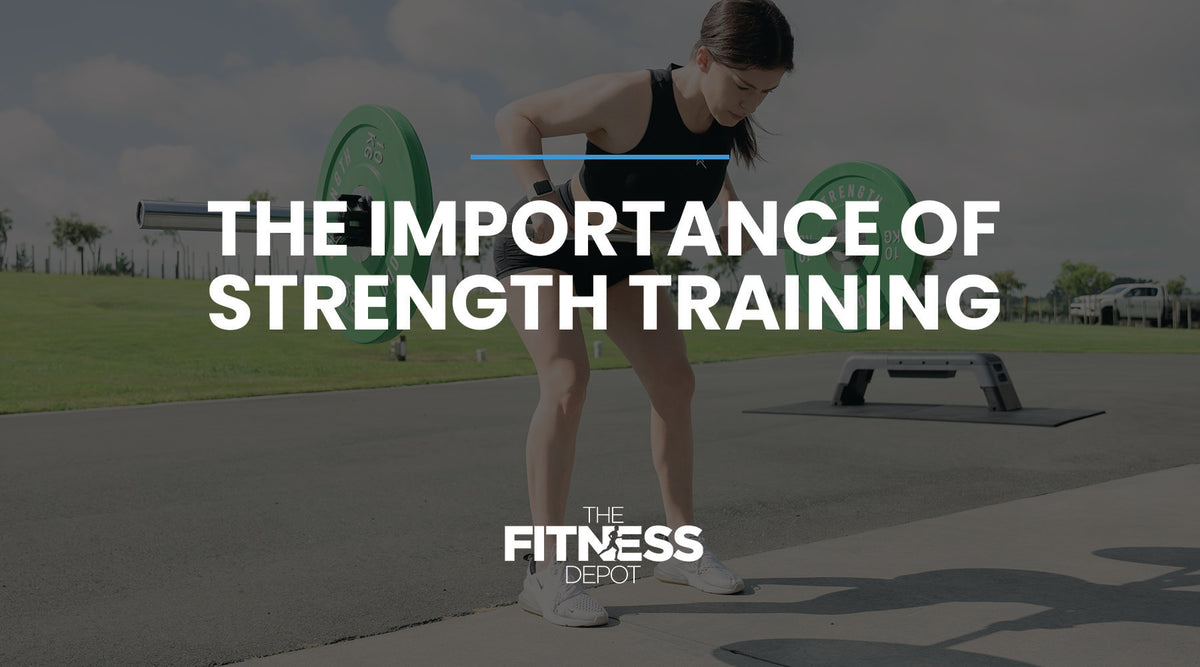 Strength Importance The Importance of Strength Training. – The Fitness Depot